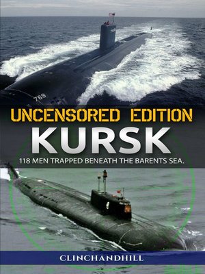 cover image of Kursk, Uncensored Edition, 118 Men Trapped Beneath the Barents Sea